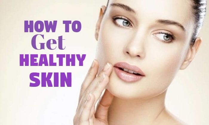 How to Have Healthy Skin Naturally That Work